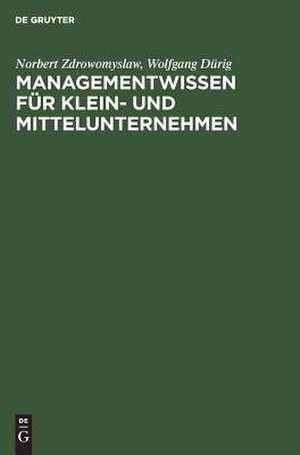 Managementwissen für Klein- und Mittelunternehmen: Handwerk und Unternehmensführung de Norbert Zdrowomyslaw