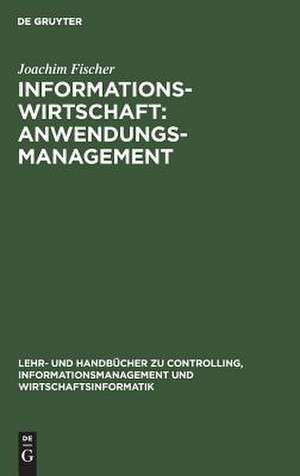 Informationswirtschaft: Anwendungsmanagement: n.a. de Joachim Fischer