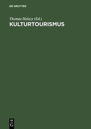 Kulturtourismus: Grundlagen, Trends und Fallstudien de Thomas Heinze