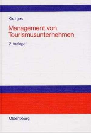 Management von Tourismusunternehmen: Organisation, Personal- und Finanzwesen bei Reiseveranstaltern und Reisemittlern de Torsten Kirstges