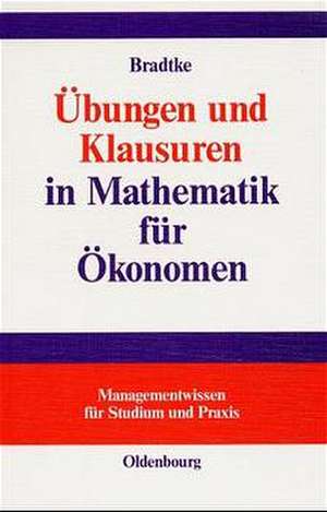 Übungen und Klausuren in Mathematik für Ökonomen de Thomas Bradtke