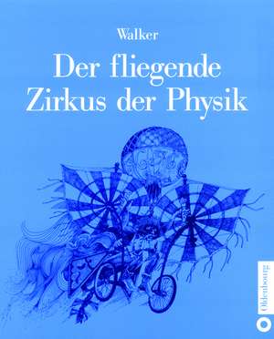 Der fliegende Zirkus der Physik: Fragen und Antworten de Jearl Walker