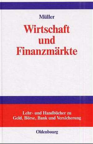 Wirtschaft und Finanzmärkte: Ökonomischer Kompaß für Anleger, Manager und Studierende de Johannes Müller