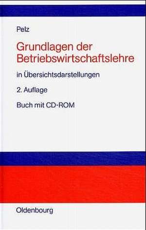 Grundlagen der Betriebswirtschaftslehre: in Übersichtsdarstellungen de Waldemar Pelz