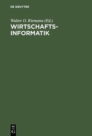 Wirtschaftsinformatik: Anwendungsorientierte Einführung de Walter O. Riemann