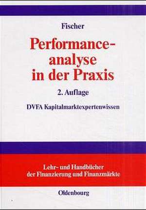 Performanceanalyse in der Praxis: Performancemaße, Attributionsanalyse, DVFA-Performance Presentation Standards de Bernd R. Fischer