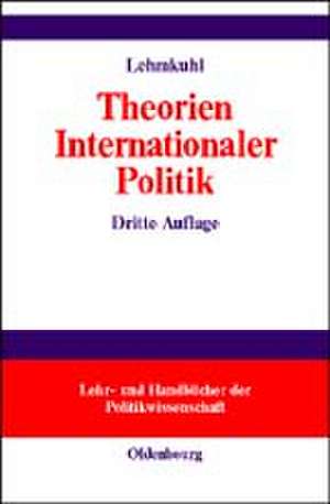 Theorien internationaler Politik: Einführung und Texte de Ursula Lehmkuhl