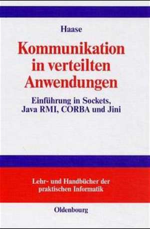 Kommunikation in verteilten Anwendungen: Einführung in Sockets, Java RMI, CORBA und Jini de Oliver Haase