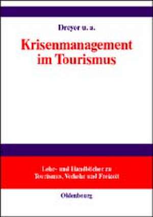 Krisenmanagement im Tourismus: Grundlagen, Vorbeugung und kommunikative Bewältigung de Axel Dreyer