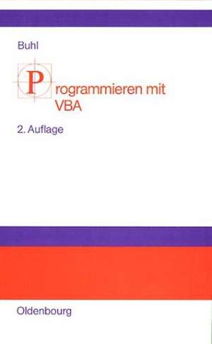 Programmieren mit VBA: Einführung in die Programmentwicklung mit Visual Basic für Applications de Axel Buhl