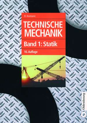 Technische Mechanik: Band 1: Statik de Bruno Assmann