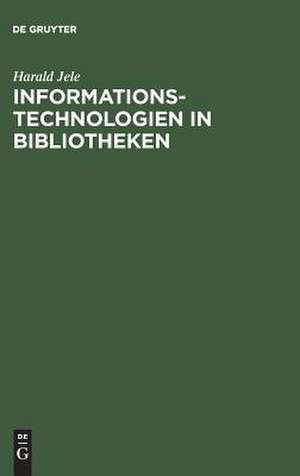 Informationstechnologien in Bibliotheken de Harald Jele