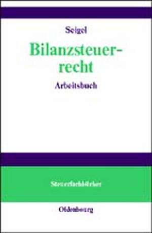 Bilanzsteuerrecht: Arbeitsbuch de Günter Seigel