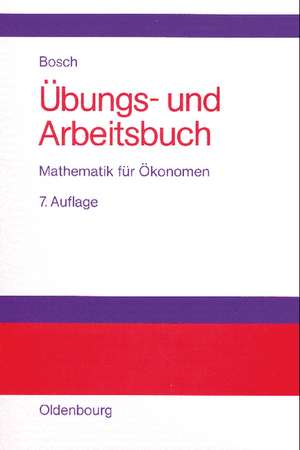 Übungs- und Arbeitsbuch Mathematik für Ökonomen de Karl Bosch