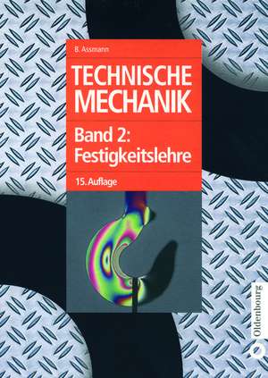 Technische Mechanik: Band 2: Festigkeitslehre de Bruno Assmann