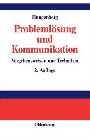 Problemlösung und Kommunikation: Vorgehensweisen und Techniken de Harald Hungenberg