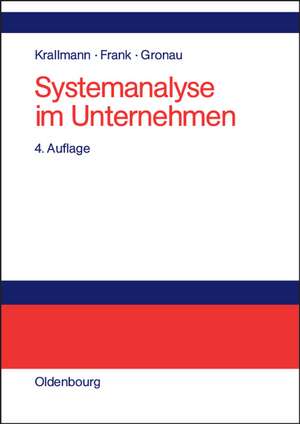 Systemanalyse im Unternehmen: Vorgehensmodelle, Modellierungsverfahren und Gestaltungsoptionen de Hermann Krallmann