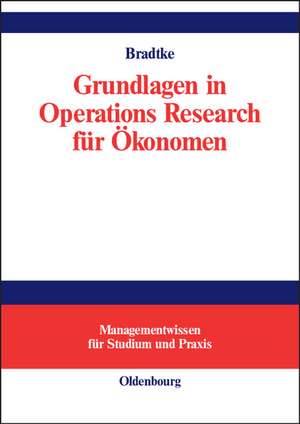 Grundlagen in Operations Research für Ökonomen de Thomas Bradtke