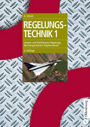 Regelungstechnik 1: Lineare und Nichtlineare Regelung, Rechnergestützter Reglerentwurf de Gerd Schulz