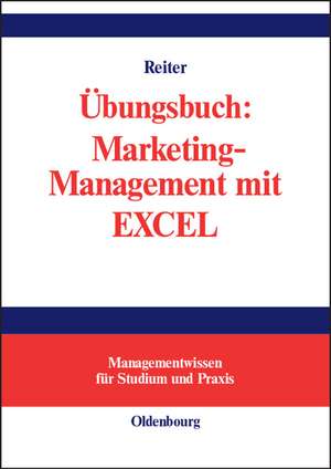 Übungsbuch: Marketing-Management mit EXCEL de Gerhard Reiter