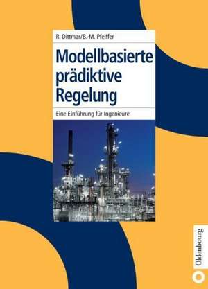 Modellbasierte prädiktive Regelung: Eine Einführung für Ingenieure de Rainer Dittmar