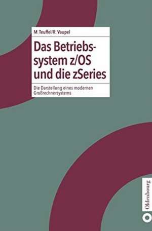 Das Betriebssystem z/OS und die zSeries: Die Darstellung eines modernen Großrechnersystems de Michael Teuffel