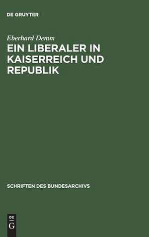 Ein Liberaler in Kaiserreich und Republik: Der politische Weg Alfred Webers bis 1920 de Eberhard Demm