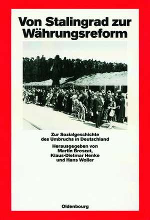 Von Stalingrad zur Währungsreform: Zur Sozialgeschichte des Umbruchs in Deutschland de Martin Broszat