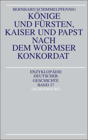 Könige und Fürsten, Kaiser und Papst nach dem Wormser Konkordat de Bernhard Schimmelpfennig