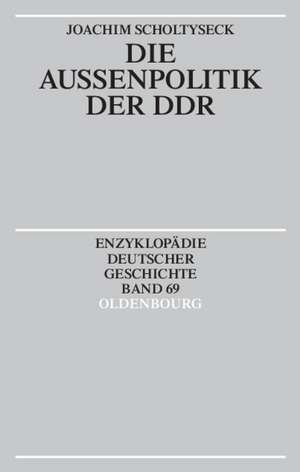 Die Außenpolitik der DDR de Joachim Scholtyseck