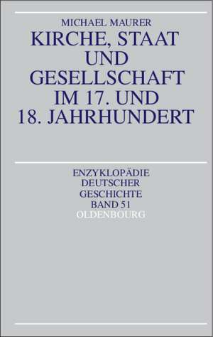 Kirche, Staat und Gesellschaft im 17. und 18. Jahrhundert de Michael Maurer