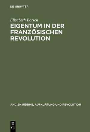 Eigentum in der Französischen Revolution: Gesellschaftliche Konflikte und Wandel des sozialen Bewußtseins de Elisabeth Botsch