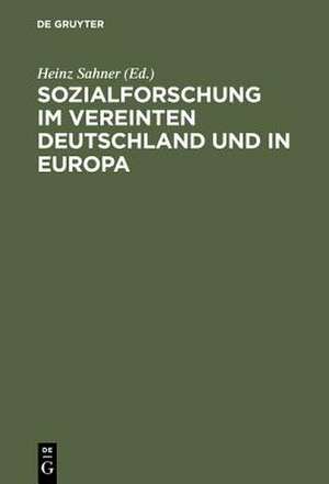 Sozialforschung im vereinten Deutschland und in Europa de Heinz Sahner