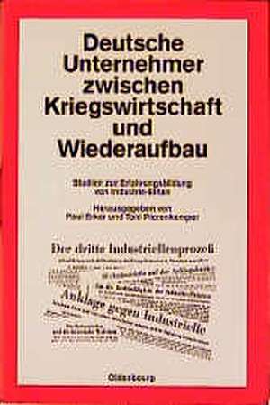 Deutsche Unternehmer zwischen Kriegswirtschaft und Wiederaufbau: Studien zur Erfahrungsbildung von Industrie-Eliten de Paul Erker