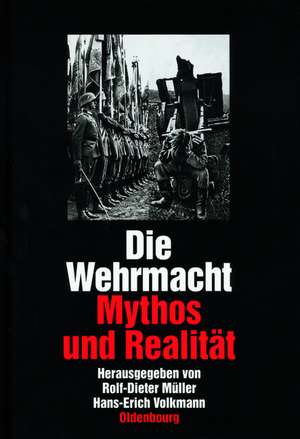 Die Wehrmacht: Mythos und Realität de Rolf-Dieter Müller