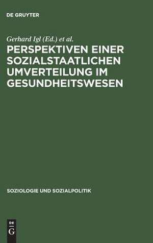 Perspektiven einer sozialstaatlichen Umverteilung im Gesundheitswesen de Gerhard Igl