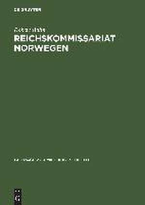 Reichskommissariat Norwegen: »Nationalsozialistische Neuordnung« und Kriegswirtschaft de Robert Bohn