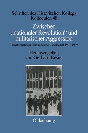 Zwischen "nationaler Revolution" und militärischer Aggression: Transformationen in Kirche und Gesellschaft während der konsolidierten NS-Gewaltherrschaft (1934-1939) de Gerhard Besier