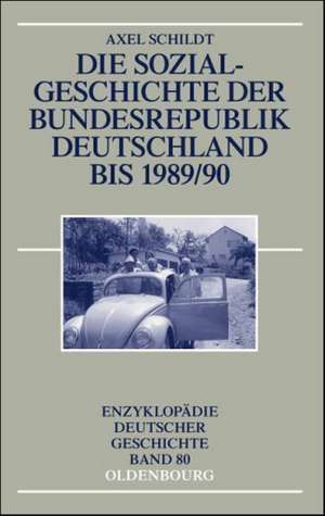 Die Sozialgeschichte der Bundesrepublik Deutschland bis 1989/90 de Axel Schildt