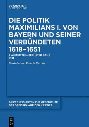 Briefe und Akten zur Geschichte des Dreißigjährigen Krieges. Zweiter Teil. Band 06 de Kathrin Bierther