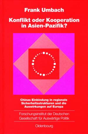 Konflikt oder Kooperation in Asien-Pazifik?: Chinas Einbindung in regionale Sicherheitsstrukturen und die Auswirkungen auf Europa de Frank Umbach