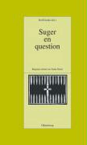 Suger en question: Regards croisés sur Saint-Denis. Études réunis par Rolf Große de Rolf Große