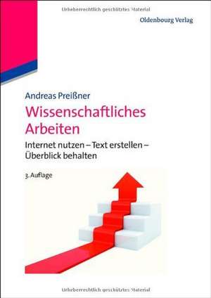 Wissenschaftliches Arbeiten: Internet nutzen - Text erstellen - Überblick behalten de Andreas Preißner