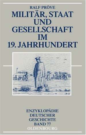 Militär, Staat und Gesellschaft im 19. Jahrhundert de Ralf Pröve