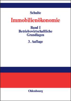 Immobilienökonomie: Band I: Betriebswirtschaftliche Grundlagen de Karl-Werner Schulte