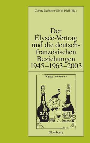 Der Élysée-Vertrag und die deutsch-französischen Beziehungen 1945 - 1963 - 2003 de Corine Defrance