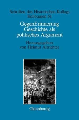 GegenErinnerung: Geschichte als politisches Argument im Transformationsprozeß Ost-, Ostmittel- und Südosteuropas de Helmut Altrichter