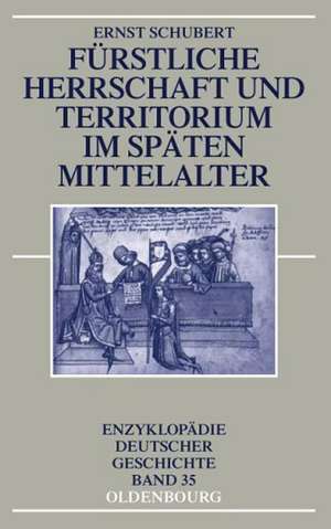 Fürstliche Herrschaft und Territorium im späten Mittelalter de Ernst Schubert