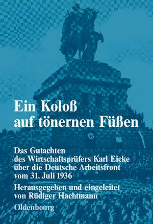 Ein Koloß auf tönernen Füßen: Das Gutachten des Wirtschaftsprüfers Karl Eicke über die Deutsche Arbeitsfront vom 31. Juli 1936 de Rüdiger Hachtmann