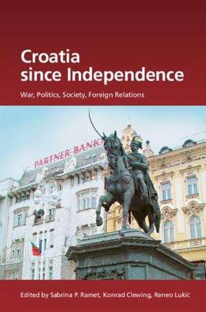 Croatia since Independence: War, Politics, Society, Foreign Relations de Sabrina P. Ramet